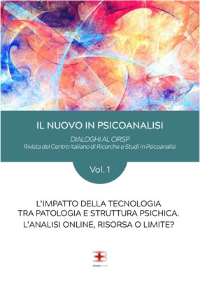 Corso Il nuovo in Psicanalisi - Vol. 1: L'impatto della tecnologia tra patologia e struttura psichica. L'analisi online, risorsa o limite?