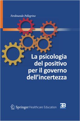 La Psicologia del Positivo per il Governo dell'Incertezza: Manuale di Resilienza per Professionisti Sanitari