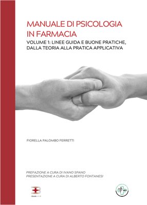 Corso Manuale di Psicologia in Farmacia. Vol. 1: Linee Guida e Buone Pratiche, dalla Teoria alla Pratica Applicativa