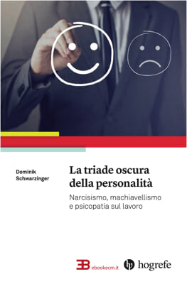 Copertina La Triade Oscura Della Personalit&agrave;  Narcisismo, Machiavellismo E Psicopatia Sul Lavoro